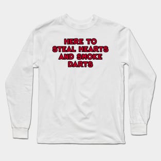 here to steal hearts and smoke darts Long Sleeve T-Shirt